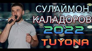 СУЛАЙМОН-КАЛАДОРОВ***2022 TUYONA