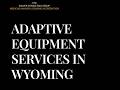 Adaptive Equipment Services Provider in Wyoming