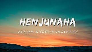 HENJUNAHA (Lyrics video) ||Angom Khongnangthaba || Manipur lyrics video