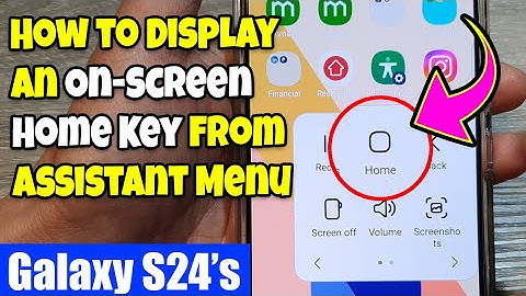 Galaxy S24/S24+/Ultra: How to Display an On-screen Home Key From the Assistant Menu 🏠