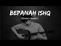 Bepanah Ishq ❤️ [ Slowed + Reverb ] | Soulful Hindi Love Song  | Lo-Fi Song 2026 | New Sad Song