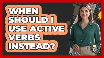 When Should I Use Active Verbs Instead?