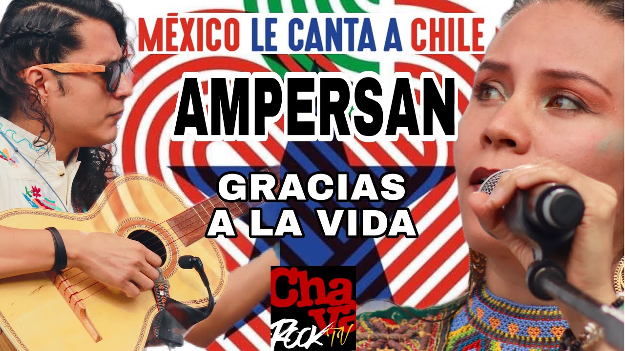 AMPERSAN México 🇲🇽 le Canta a Chile 🇨🇱 - Gracias a la Vida. - YouTube