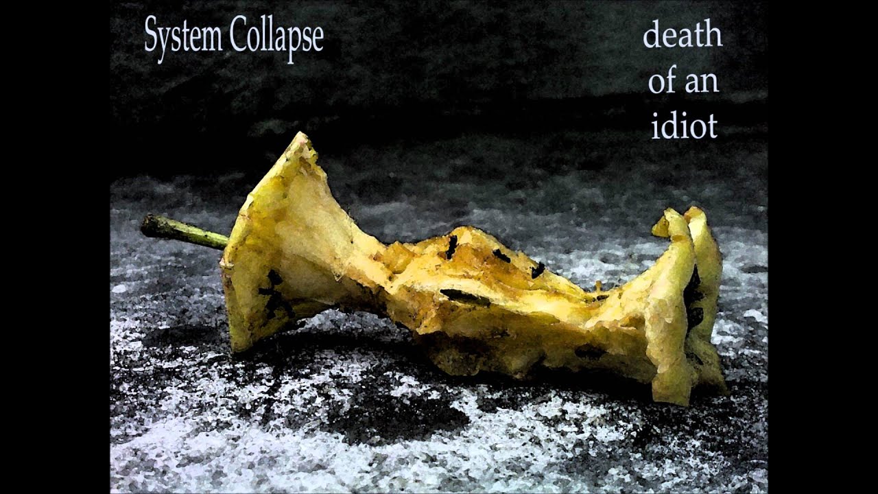Systems Collapse - Death Of An Idiot