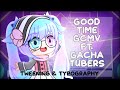 Good Time GCMV (Gacha Club Music Video) ft. GachaTubers (Typography and Tweening)