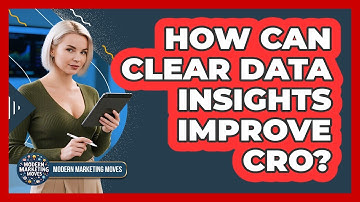 How Can Clear Data Insights Improve CRO? - Modern Marketing Moves