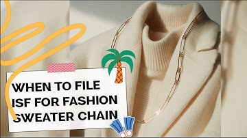 When To File ISF For Fashion Sweater Chain