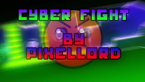 "Cyber Fight" - Harder (By Pixellord) 100% - GDPS Editor 2.2 SubZero - Geometry Dash 2.2
