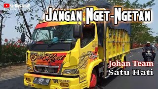 Jangan Nget-Ngetan - Versi Truck ONE HEART JOHAN TEAM