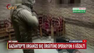 Gaziantepte Organize Suç Örgütüne Operasyon 6 Gözaltı