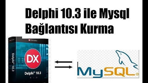 Delphi 10.3 Community Edition Free ile Mysql veri tabanı bağlantısı kurma, Türkçe