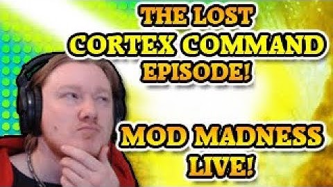 The Lost Cortex Command Episode! Mod Madness Live!