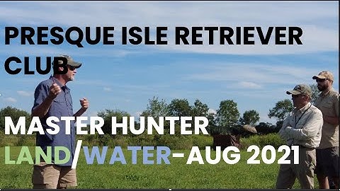 PRESQUE ISLE RETRIEVER CLUB - MASTER HUNTER TEST LAND/WATER SERIES