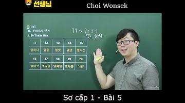 [Thầy béo Choi Wonseok] Tiếng Hàn sơ cấp 1-bài 5: Số Thuần Hàn