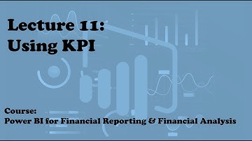 Lecture 11: Using KPI (Course: Financial Reporting & Analysis with Power BI)
