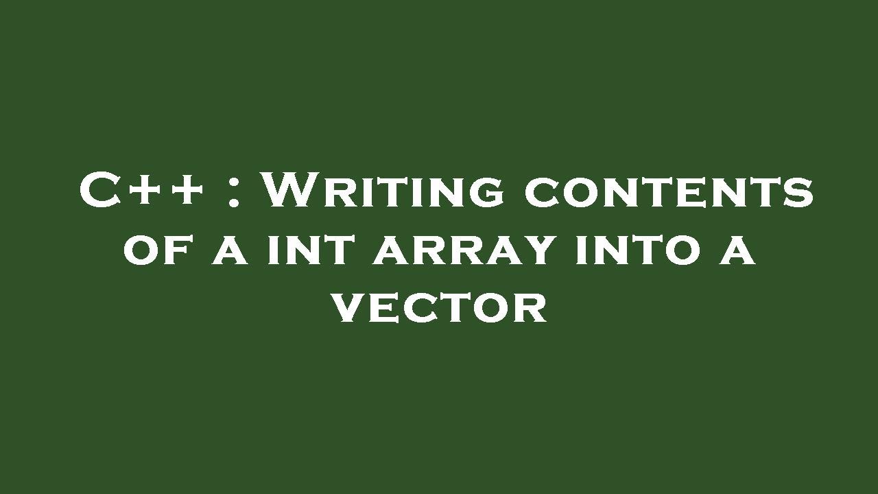 C++ : Writing contents of a int array into a vector - YouTube