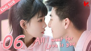 ENG VER |《All I Want for Love is You》EP06——Starring: Lu Zhao Hua, Liu Yu Han