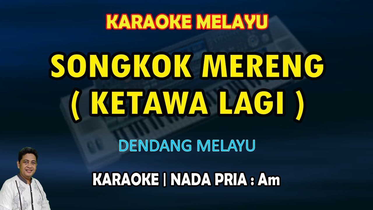 Songkok Mereng (Ketawa lagi) karaoke melayu nada pria Am YouTube