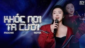 KHÓC NƠI TA CƯỜI REMIX - MOCHIII | Một Mình Em Khóc Trong Mưa...