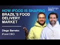 Diego Barreto - CEO at iFood: How iFood is Shaping Brazil’s Food Delivery Market part 1.
