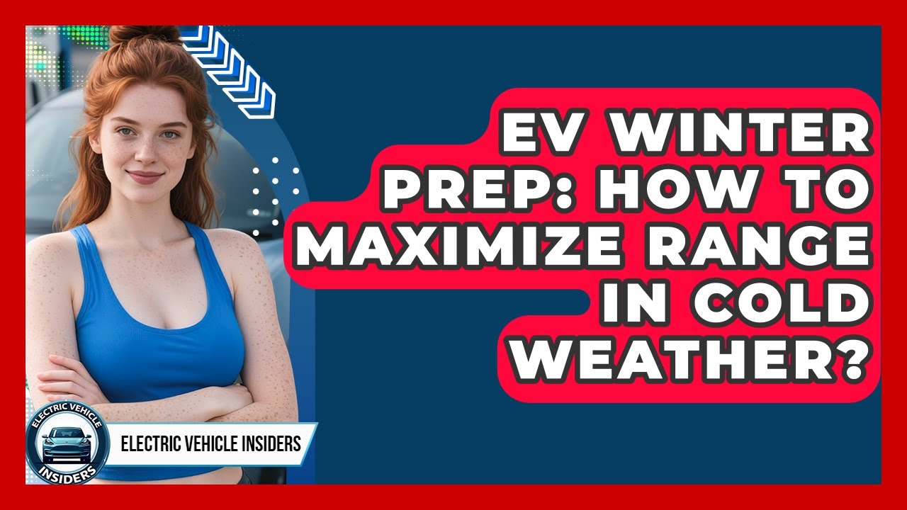 EV Winter Prep: How To Maximize Range In Cold Weather? - Electric Vehicle Insiders