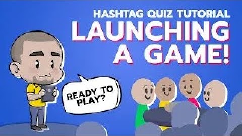 Hashtag Quiz - Tutorial; Launching a Game of Quiz for Hosts & Quizmasters