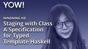 Staging with Class: A Specification for Typed Template Haskell • Ningning Xie • YOW! 2022