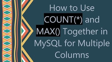 How to Use COUNT(*) and MAX() Together in MySQL for Multiple Columns