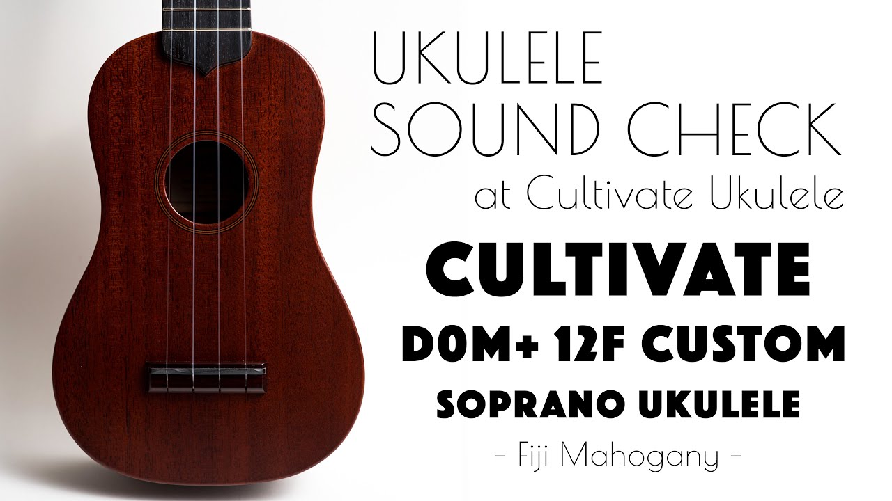 UKULELE SOUND CHECK |【SOLD】CULTIVATE UKULELE D0M+ 12F CUSTOM