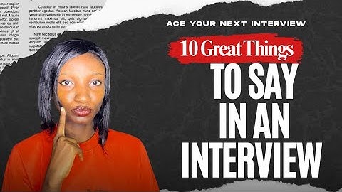 10 Great Things to Say in a Job Interview for Guaranteed Success! (Proven Tips)