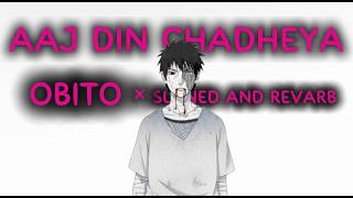 Obito Aaj Din Chadheya Slowed Reverb Emotional Naruto Edit