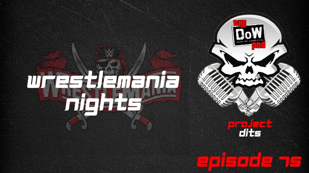 Dits on Wrestling #75 - WrestleMania Nights