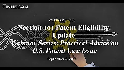 Section 101 Patent Eligibility: Update | Finnegan | Webinar Series