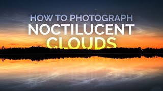 How to Photograph Noctilucent Clouds (NLC)