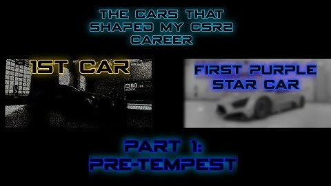 The Cars That Shaped my CSR2 Career. Part 1: Pre-Tempest.
