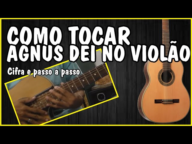 PODES REINAR - AGNUS DEI- APRENDA A TOCAR NO VIOLÃO 