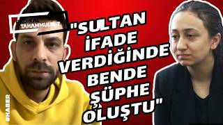 Enis Sultan Ifade Verdiğinde Bende Şüphe Oluştu