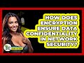 Understanding Encryption's Role in Ensuring Data Confidentiality in Network Security
