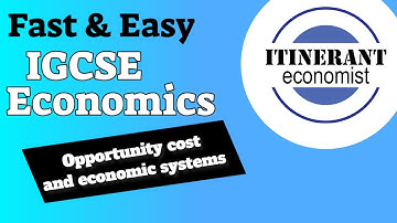 IGCSE Economics 0455 - Unit 1 Part 2 opportunity cost and economic systems