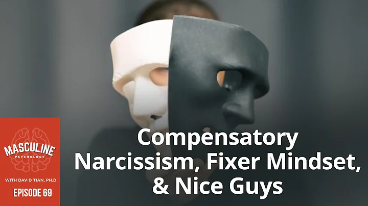 Compensatory Narcissism, Fixer Mindset, & Nice Guy...