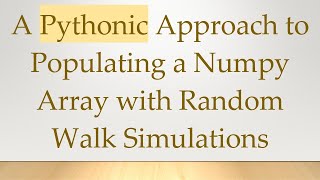 A Pythonic Approach to Populating a Numpy Array with Random Walk Simulations