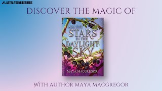 Discover ALL THE STARS IN THE DAYLIGHT SKY with Author Maya MacGregor