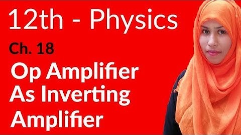 FSc Physics Book 2, Ch 18 - OP Amplifier as Inverting Amplifier - 12th Class Physics