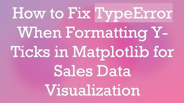 How to Fix TypeError When Formatting Y-Ticks in Matplotlib for Sales Data Visualization
