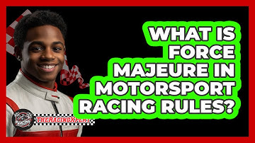 What Is Force Majeure In Motorsport Racing Rules? - The Racing Xpert