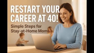 Stay-at-Home Mom at 40? Here’s How to Start Working Again