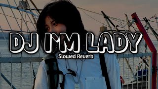 DJ I'M LADY  REMIX MENGAKANE VIRAL TIKTOK TERBARU 