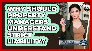 Why Should Property Managers Understand Strict Liability? - Mastering Property Management
