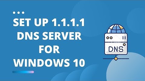 How to Set Up 1.1.1.1 DNS Server for Windows 10 | Change DNS To CloudFlare In Windows 10