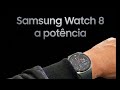 Samsung watch 8 a potência 
